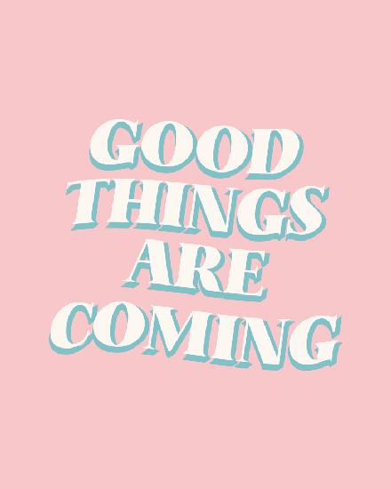 Good Things Are Coming