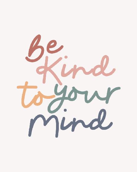 Be Kind To Your Mind