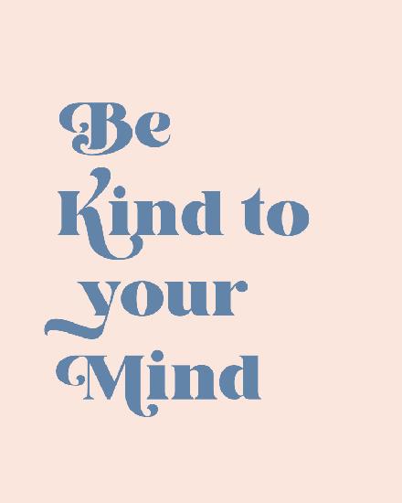 Be Kind To Your Mind