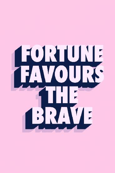 Fortune Favours the Brave