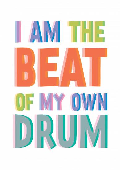 I Am The Beat Of My Own Drum