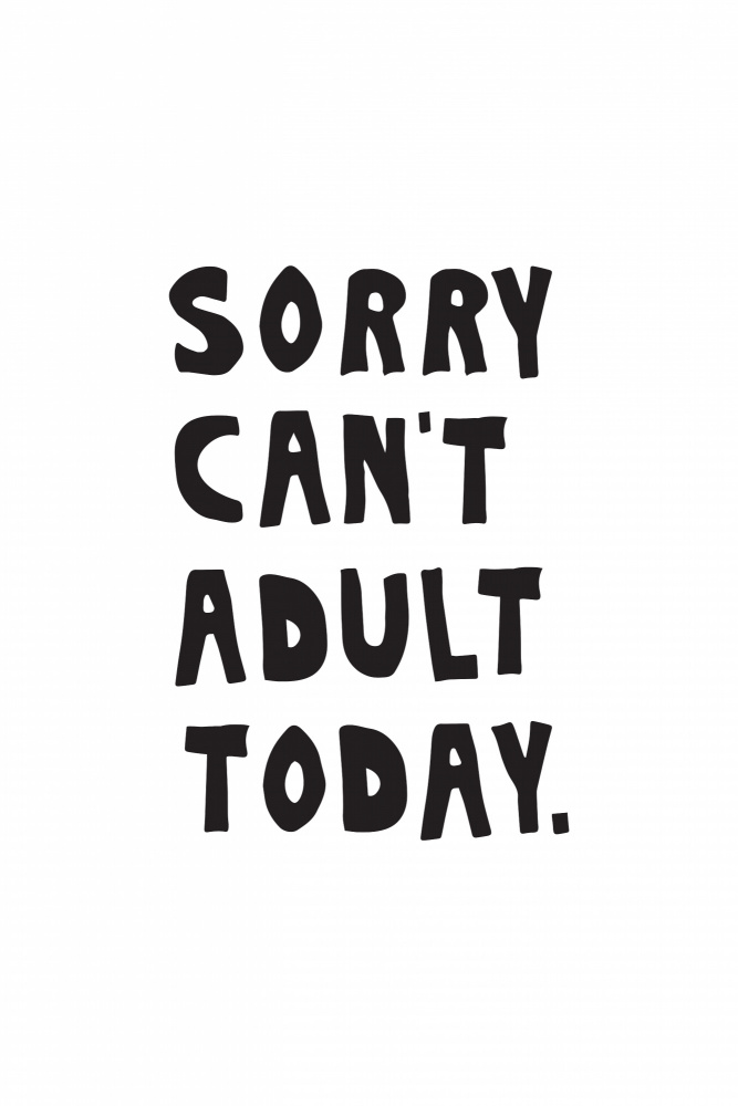 Sorry Cant Adult Today von Frankie Kerr-Dineen