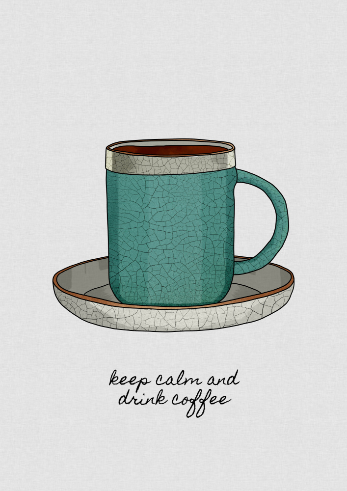 Keep Calm & Drink Coffee von Orara Studio