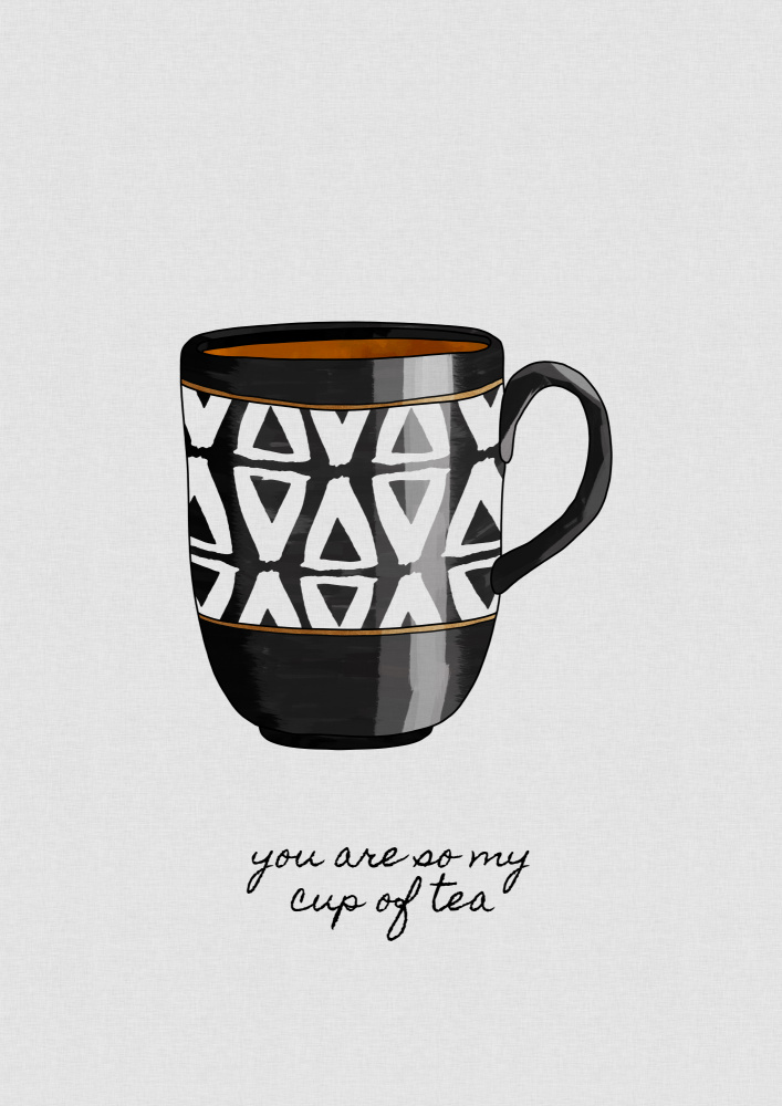 You Are so My Cup of Tea von Orara Studio