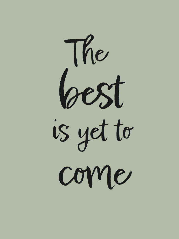 The Best is Yet to Come - Green von Pictufy Studio