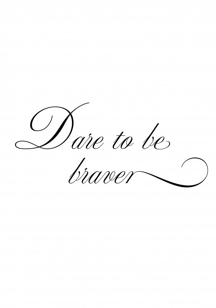 Dare to be braver von Pictufy Studio II