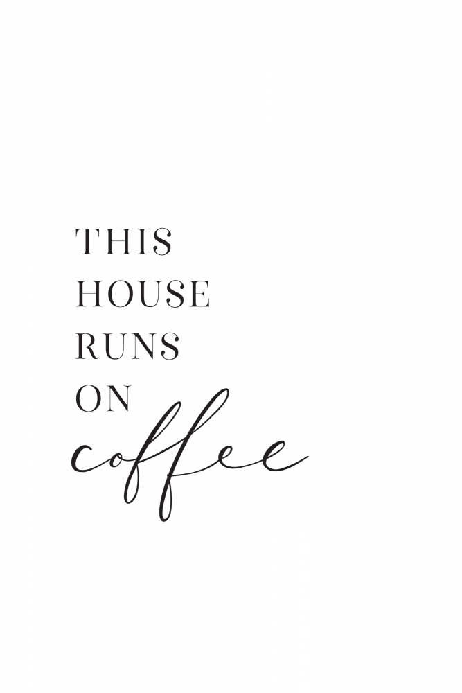 This house runs on coffee von Rosana Laiz Blursbyai