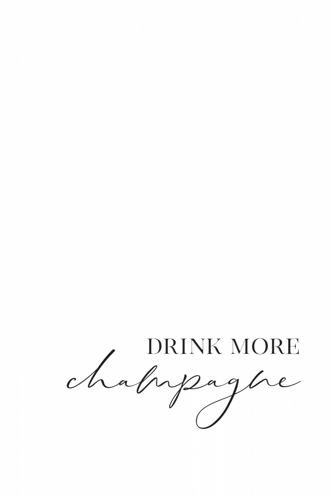 Drink more champagne von Rosana Laiz Blursbyai