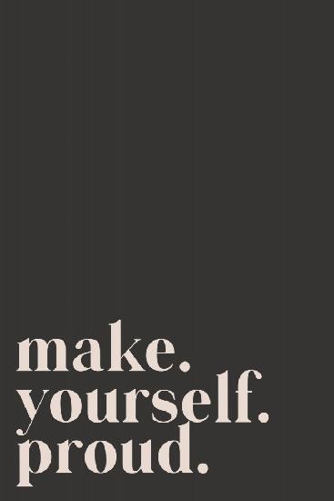 Make yourself proud