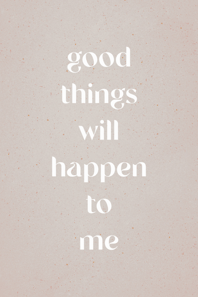 Good things will happen to me von uplusmestudio