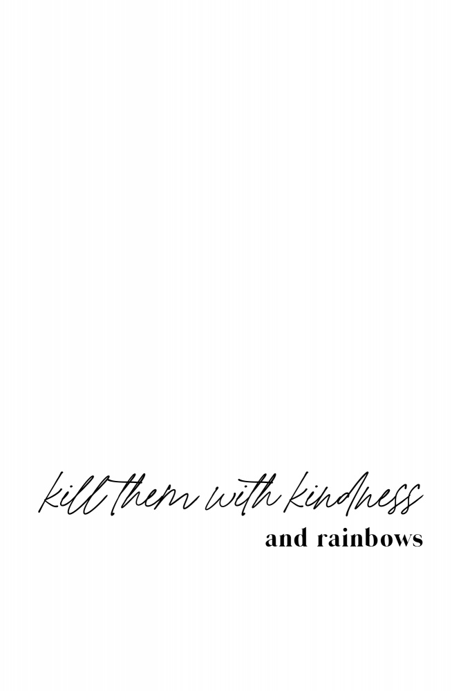 Kill them with kindness and rainbows von uplusmestudio